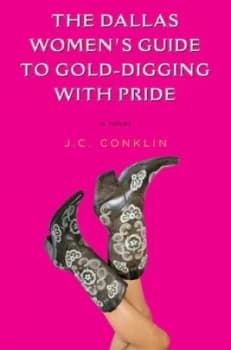 The Dallas Womens Guide to Gold Digging with Pride by J. C Conklin Book