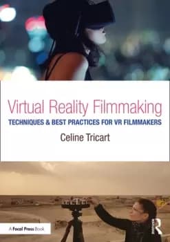 Virtual Reality FilmmakingTechniques & Best Practices for VR Filmmakers