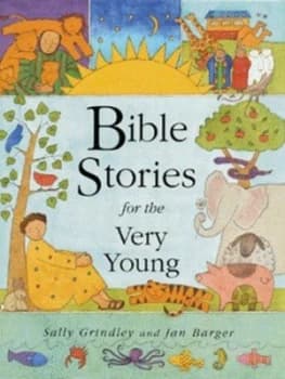 Bible Stories for the Very Young by Sally Grindley and Jan Barger Hardback