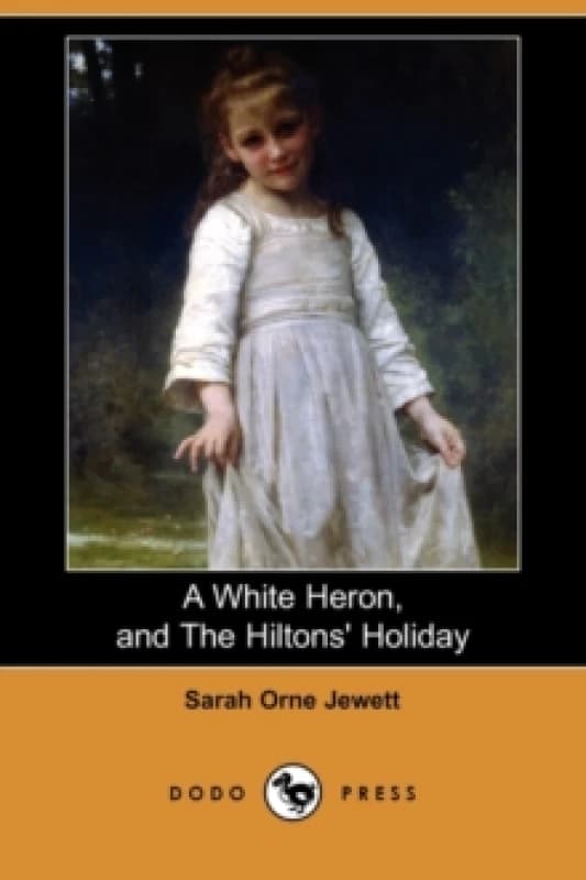 A White Heron (Story), and the Hiltons' Holiday (Dodo Press) Paperback / softback