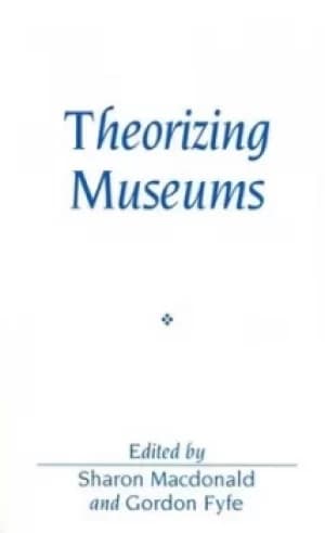 Theorizing museums by Sharon Macdonald