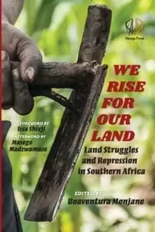 We Rise for Our Land : Land Struggles and Repression in Southern Africa