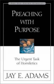 Preaching with Purpose by Jay E Adams Book