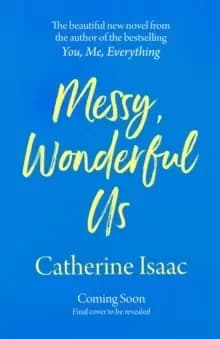 Messy, Wonderful Us : the most uplifting feelgood escapist novel you'll read this year