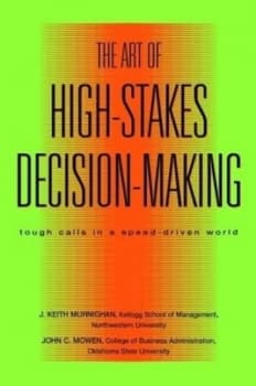 The Art of High-Stakes Decision-Making by J. Keith Murnighan Hardback