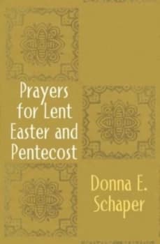 Prayers for Lent Easter and Pentecost by Donna Schaper Book