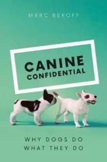 Canine Confidential : Why Dogs Do What They Do