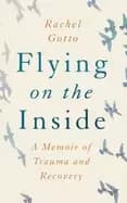 flying on the inside a memoir of trauma and recovery