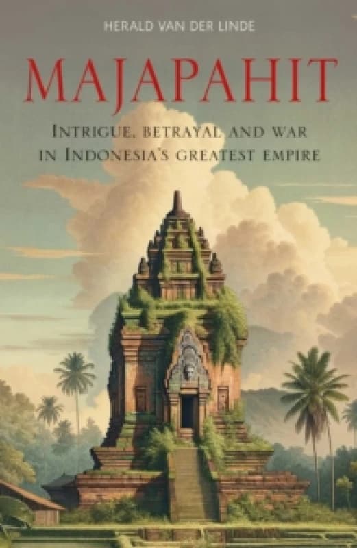Majapahit : Intrigue, betrayal and war in Indonesias greatest empire Paperback / softback