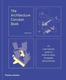 The Architecture Concept Book : An inspirational guide to creative ideas, strategies and practices