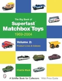 Big Book of Matchbox Superfast Toys: 1969-2004: Vol 2: Product Lines and Indexes