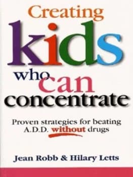 Creating Kids Who Can Concentrate by Jean Robb and Hilary Letts Paperback