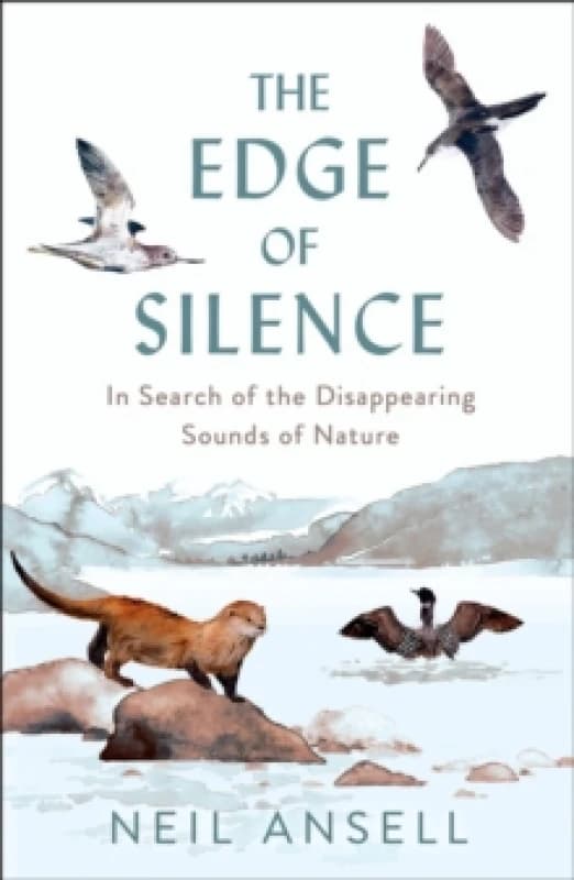 The Edge of Silence : In Search of the Disappearing Sounds of Nature Hardback