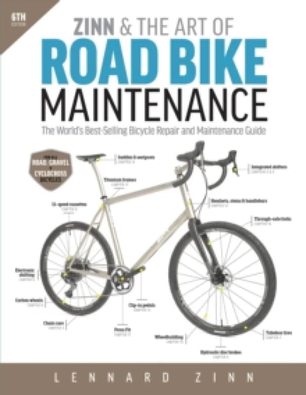 Zinn & The Art Of Road Bike Maintenance : The World's Best-Selling Bicycle Repair and Maintenance Guide, 6th Edition Paperback / softback