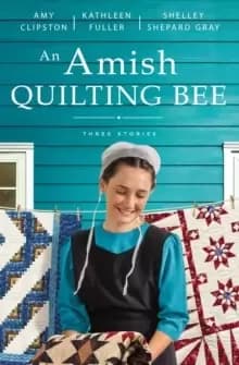 An Amish Quilting Bee : Three Stories