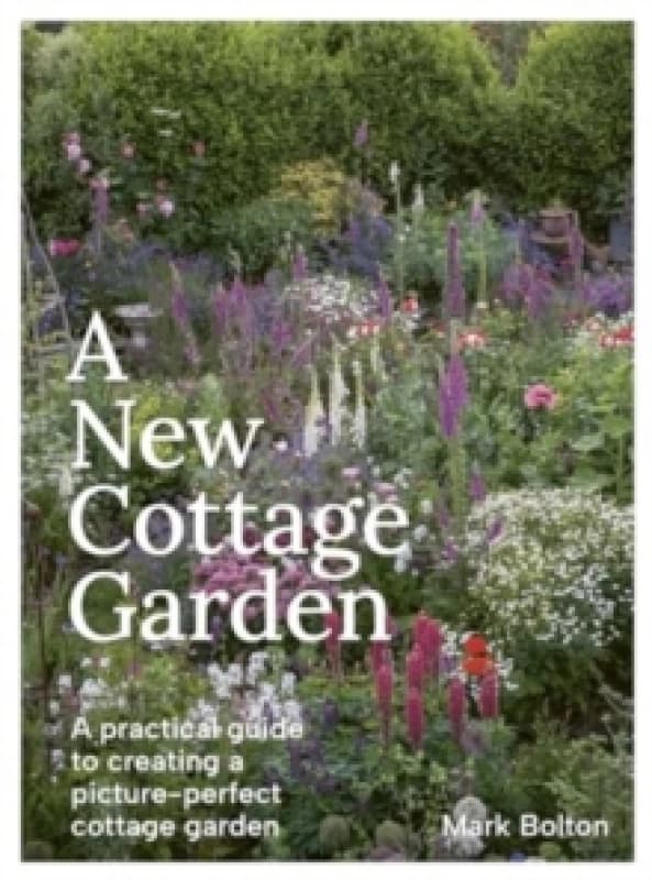 A New Cottage Garden : A practical guide to creating a picture-perfect cottage garden Hardback