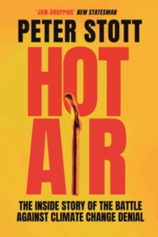 Hot Air : The Inside Story of the Battle Against Climate Change Denial Paperback / softback
