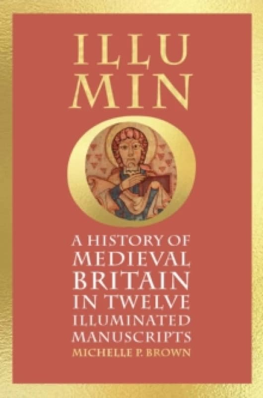 Illumino : A History of Medieval Britain in Twelve Illuminated Manuscripts Hardback