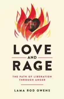 Love and Rage : The Path of Liberation through Anger