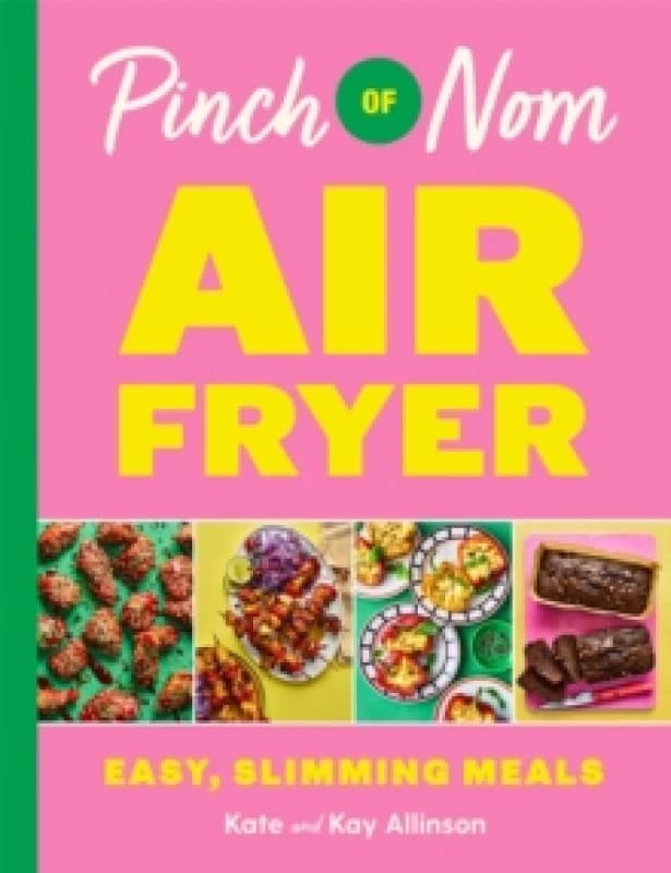 Pinch of Nom Air Fryer. Hardback. By Kay Allinson, Kate Allinson Books