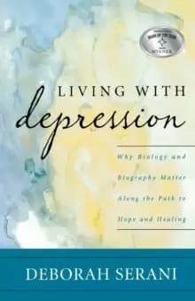 Living with Depression : Why Biology and Biography Matter along the Path to Hope and Healing