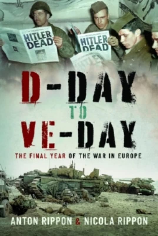 D-Day to VE Day : The Final Year of the War in Europe Hardback
