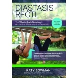 Diastasis Recti : The Whole-Body Solution to Abdominal Weakness and Separation