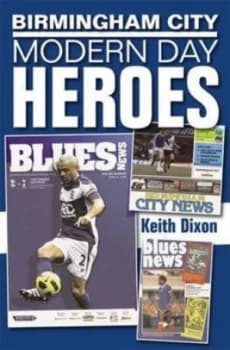 Birmingham City Modern Day Heroes by Keith Dixon Hardback