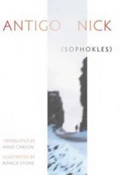 Antigonick by Sophocles and Anne Carson and Bianca Stone Hardback