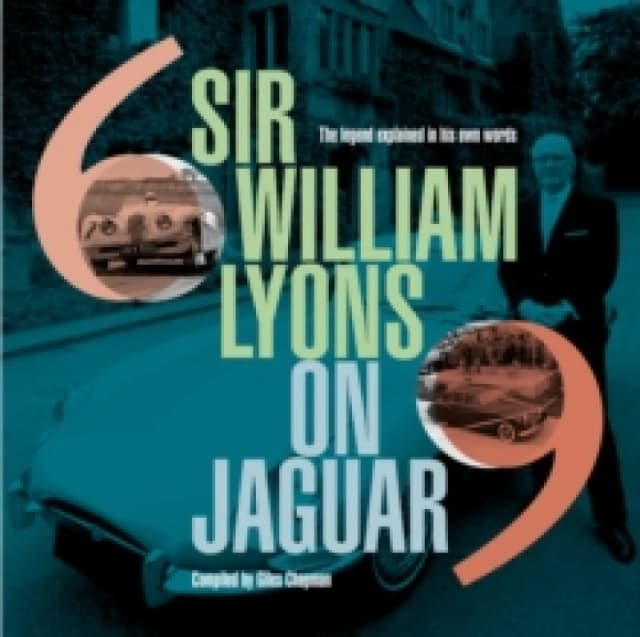 Sir William Lyons On Jaguar : The Legend Explained In His Own Words Hardback