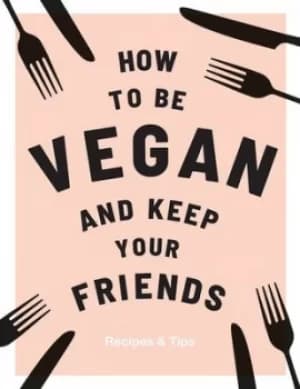 How to be vegan and keep your friends by Annie Nichols