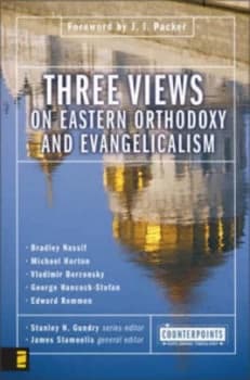 Three Views on Eastern Orthodoxy and Evangelicalism by Stanley N. Gundry Book