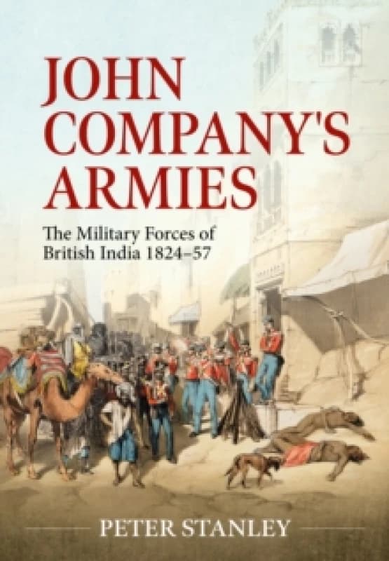 John Company's Armies : The Military Forces of British India 1824-57 Paperback / softback