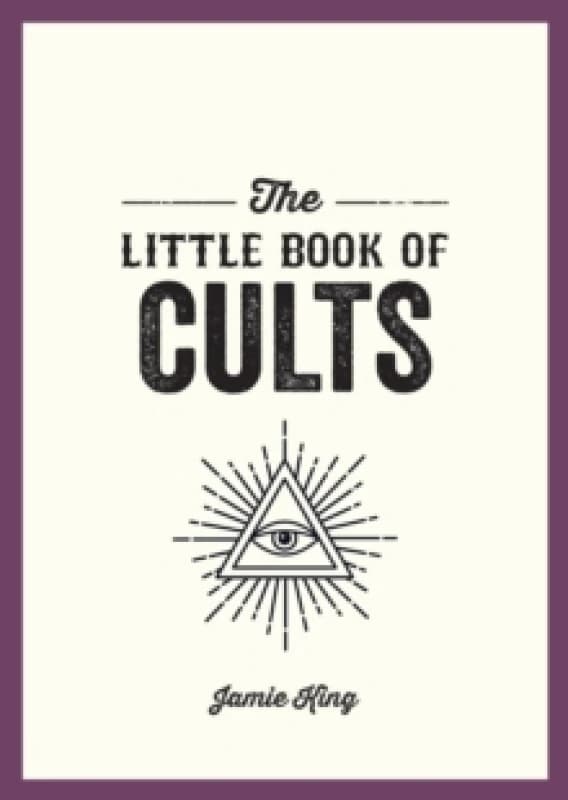 The Little Book of Cults : A Pocket Guide to the World's Most Notorious Cults Paperback / softback