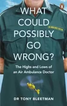 What Could Possibly Go Wrong? The Highs and Lows of an Air Ambulance Doctor