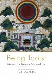 Being Taoist : Wisdom for Living a Balanced Life