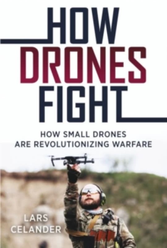 How Drones Fight : How Small Drones are Revolutionizing Warfare Paperback / softback