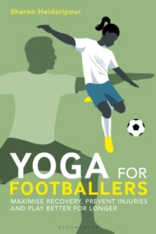 Yoga for Footballers : Maximise Recovery, Prevent Injuries and Play Better for Longer Paperback / softback