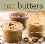 nut butters 30 nut butter recipes and creative ways to use them
