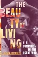 beauty of living e e cummings in the great war