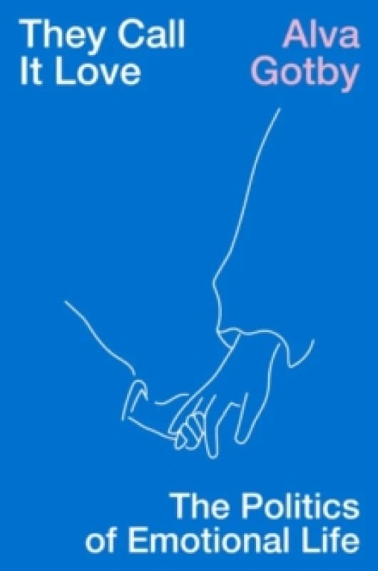 They Call It Love : The Politics of Emotional Life Paperback / softback