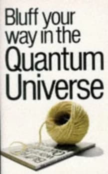Bluff Your Way in the Quantum Universe Paperback