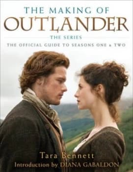 The making of Outlander the series by Tara Bennett