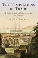temptations of trade britain spain and the struggle for empire