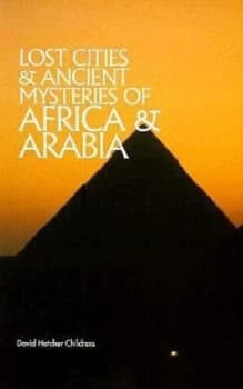 Lost Cities & Ancient Mysteries of Africa and Arabia by David Hatcher Childress