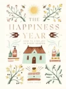 The Happiness Year : How to Find Joy in Every Season