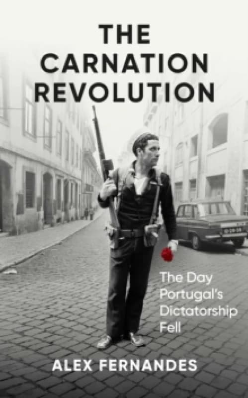 The Carnation Revolution : The Day Portugal's Dictatorship Fell Paperback / softback