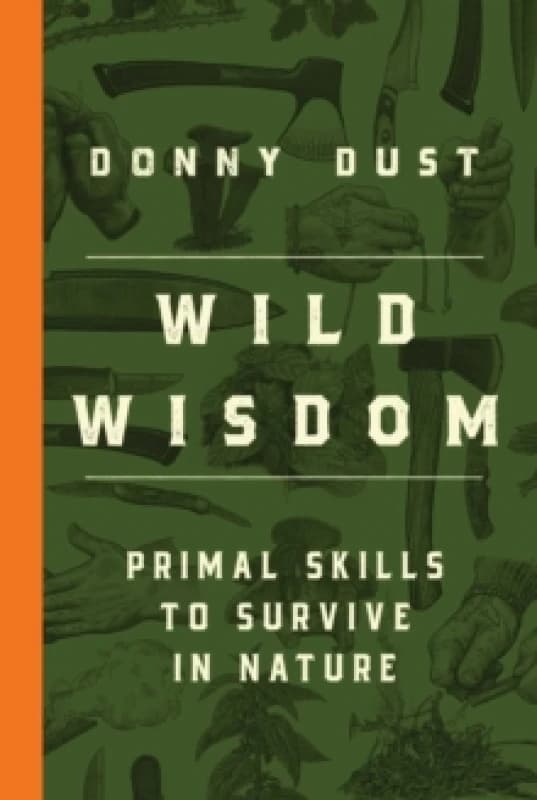 Wild Wisdom : Primal Skills to Survive in Nature Paperback / softback