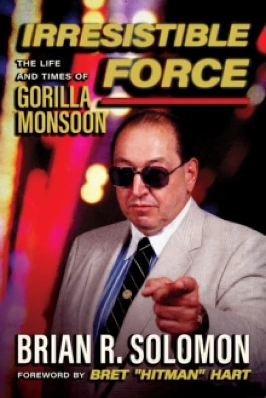 Irresistible Force : The Life and Times of Gorilla Monsoon Paperback / softback