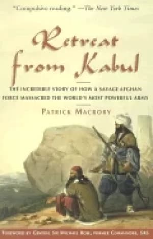 retreat from kabul the incredible story of how a savage afghan force massac